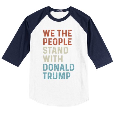 We The People Stand With Donald Trump Trump Supporters Funny Gift Baseball Sleeve Shirt