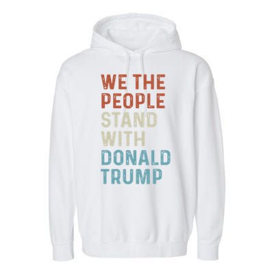 We The People Stand With Donald Trump Trump Supporters Funny Gift Garment-Dyed Fleece Hoodie