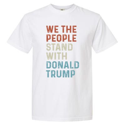 We The People Stand With Donald Trump Trump Supporters Funny Gift Garment-Dyed Heavyweight T-Shirt