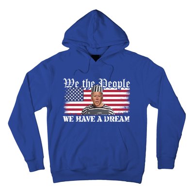 We The People Are Pissed We Have A Dream Funny Biden Great Gift Hoodie