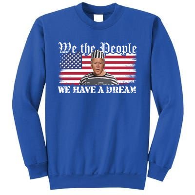 We The People Are Pissed We Have A Dream Funny Biden Great Gift Sweatshirt