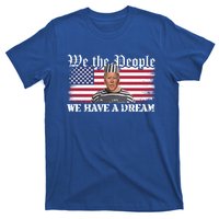 We The People Are Pissed We Have A Dream Funny Biden Great Gift T-Shirt