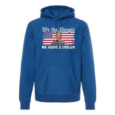 We The People Are Pissed We Have A Dream Funny Biden Great Gift Premium Hoodie