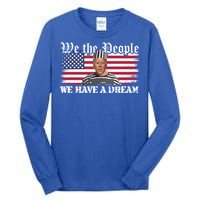 We The People Are Pissed We Have A Dream Funny Biden Great Gift Tall Long Sleeve T-Shirt