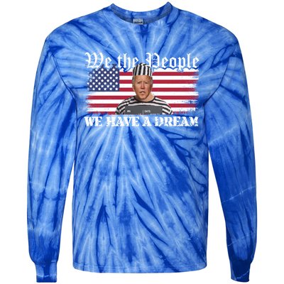 We The People Are Pissed We Have A Dream Funny Biden Great Gift Tie-Dye Long Sleeve Shirt