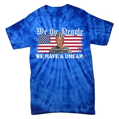 We The People Are Pissed We Have A Dream Funny Biden Great Gift Tie-Dye T-Shirt