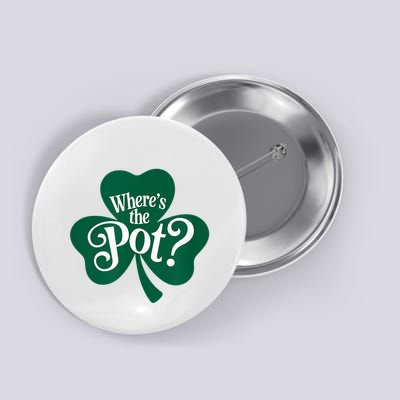 WhereS The Pot Of Gold Funny St PatrickS Day Shamrock Button