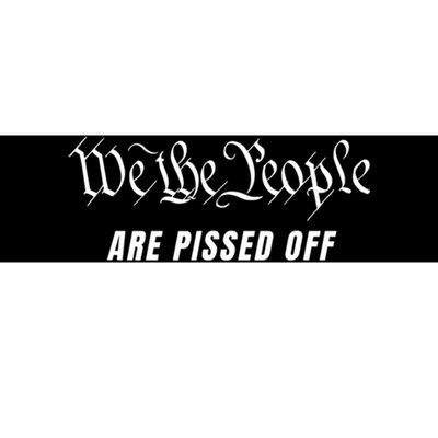 We The People Are Pissed Off Bumper Sticker