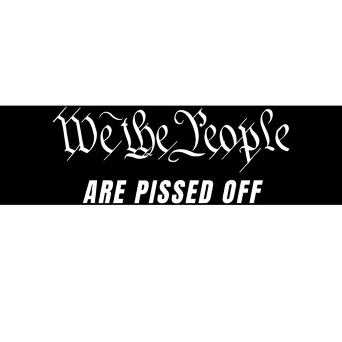 We The People Are Pissed Off Bumper Sticker