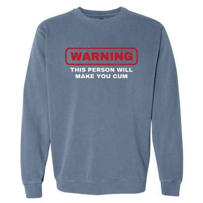 Warning This Person Will Make You Cum Garment-Dyed Sweatshirt