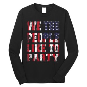 We The People Like To Party 4th Of July Independence Day Long Sleeve Shirt