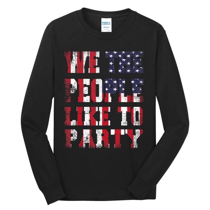 We The People Like To Party 4th Of July Independence Day Tall Long Sleeve T-Shirt