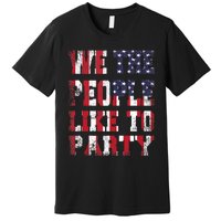 We The People Like To Party 4th Of July Independence Day Premium T-Shirt