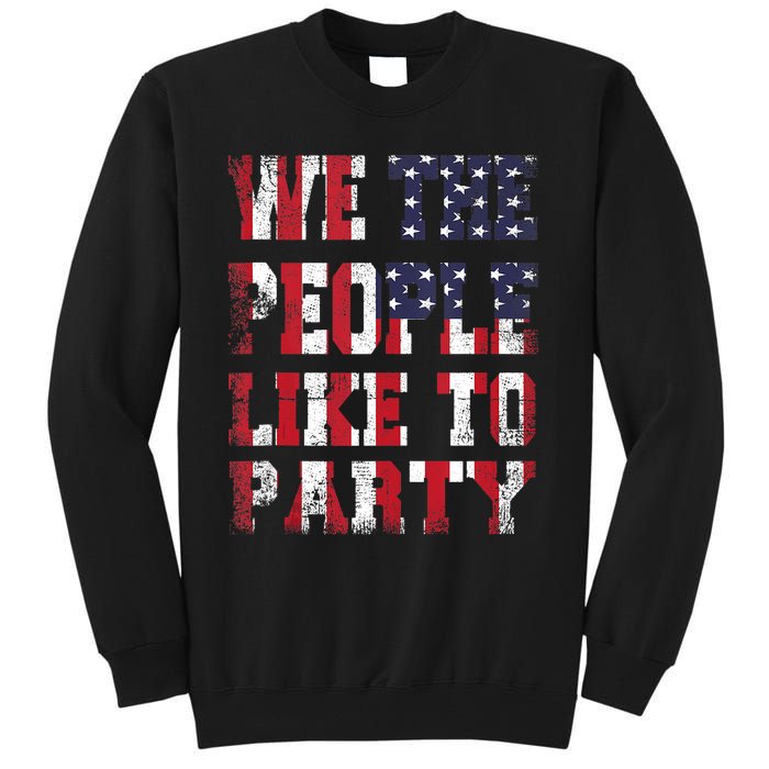 We The People Like To Party 4th Of July Independence Day Tall Sweatshirt