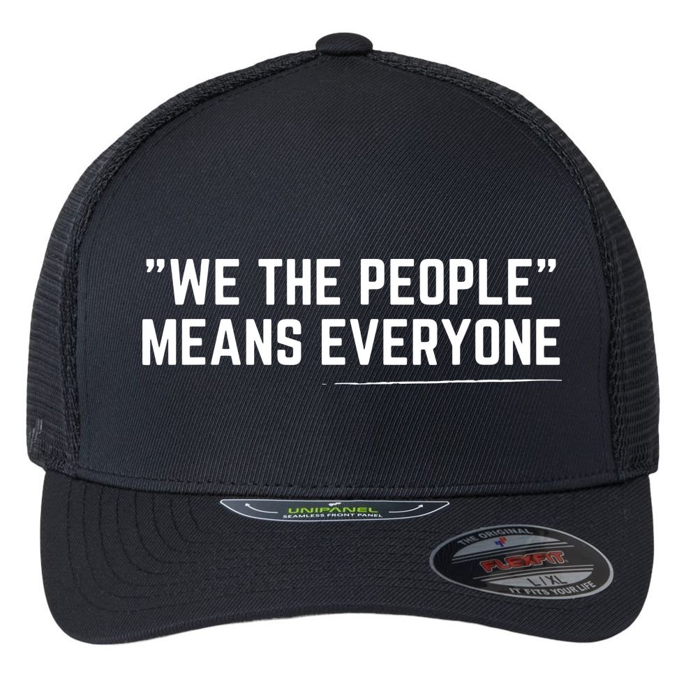 We The People Means Everyone Equality Equal Rights America Flexfit Unipanel Trucker Cap