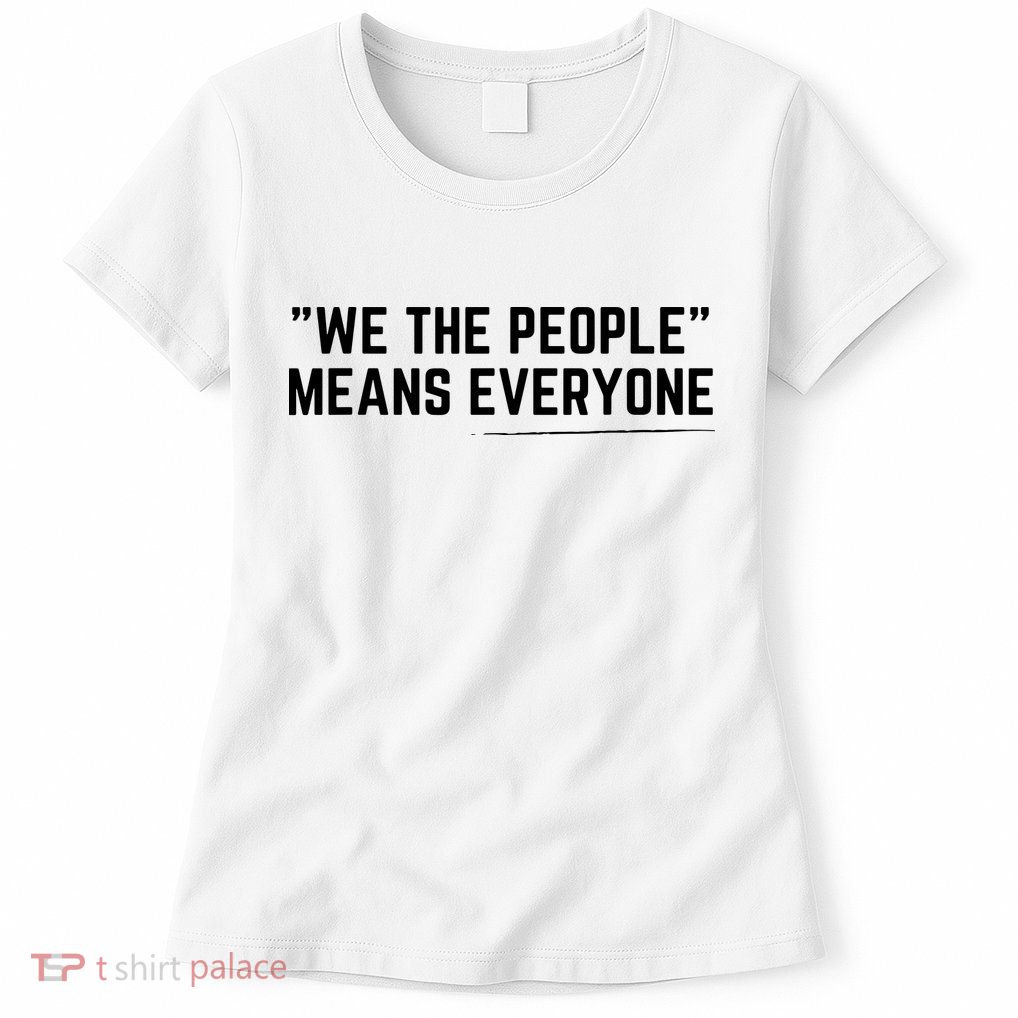We The People Means Everyone Equality Equal Rights America Womens T-Shirt