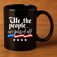 We The People Are Pissed Off Constitution Freedom 11oz C Handle Ceramic Mug