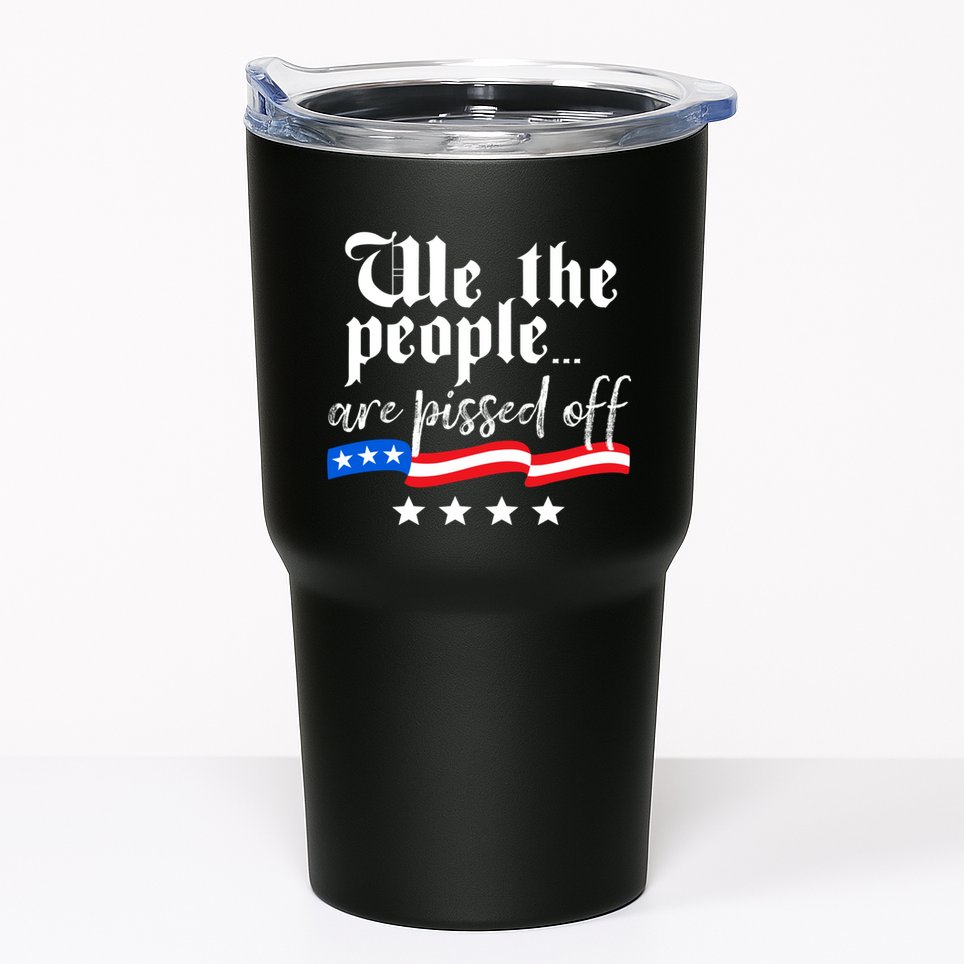 We The People Are Pissed Off Constitution Freedom Tumbler