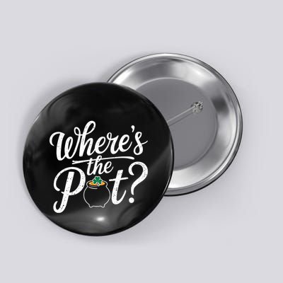 WhereS The Pot Of Gold Funny St PatrickS Day Shamrock Button