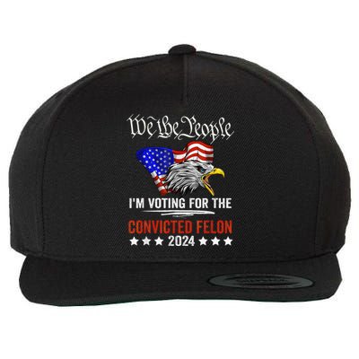 We The People 2024 IM Voting For The Convicted Felon Eagle Wool Snapback Cap