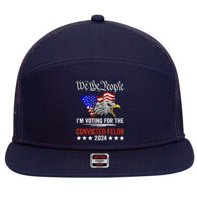 We The People 2024 IM Voting For The Convicted Felon Eagle 7 Panel Mesh Trucker Snapback Hat