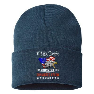 We The People 2024 IM Voting For The Convicted Felon Eagle Sustainable Knit Beanie