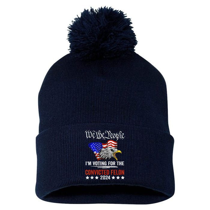 We The People 2024 IM Voting For The Convicted Felon Eagle Pom Pom 12in Knit Beanie