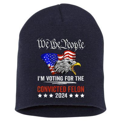 We The People 2024 IM Voting For The Convicted Felon Eagle Short Acrylic Beanie