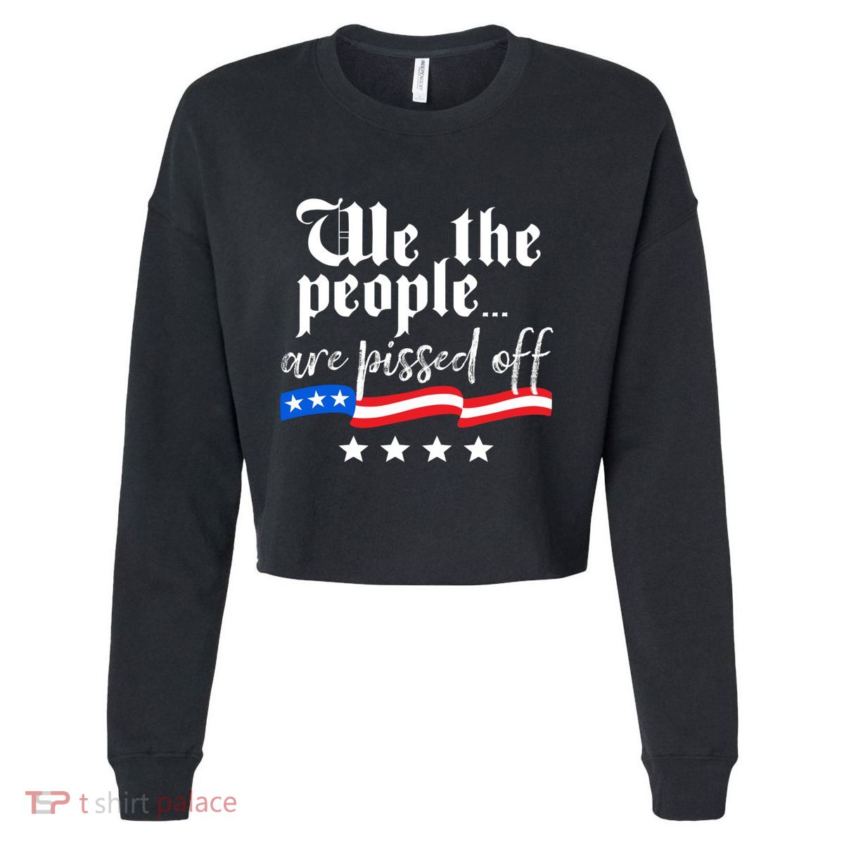 We The People Are Pissed Off Constitution Freedom Gift Cropped Pullover Crew