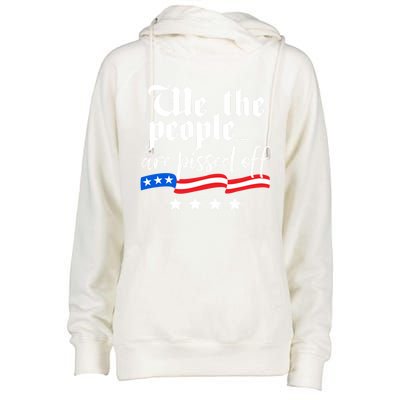 We The People Are Pissed Off Constitution Freedom Gift Womens Funnel Neck Pullover Hood