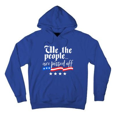 We The People Are Pissed Off Constitution Freedom Gift Tall Hoodie