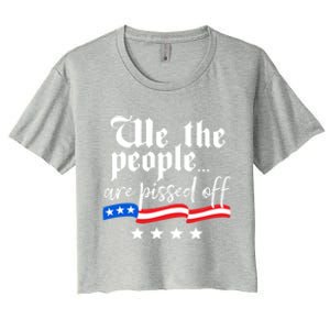 We The People Are Pissed Off Constitution Freedom Gift Women's Crop Top Tee