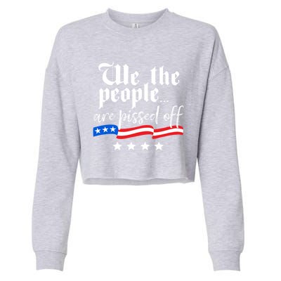 We The People Are Pissed Off Constitution Freedom Gift Cropped Pullover Crew