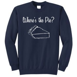 WhereS The Pie Funny Thanksgiving Tall Sweatshirt