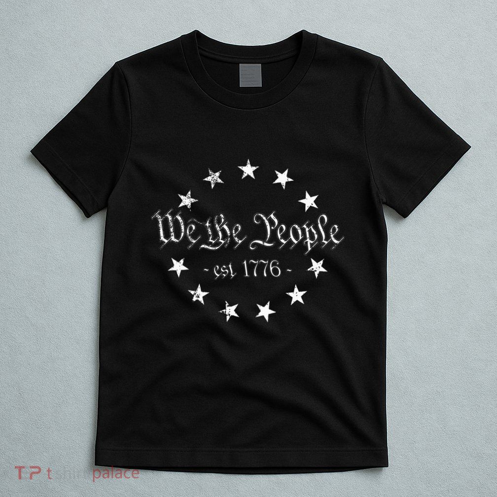We The People Betsy Ross Flag 4th Of July Us Constitution T-Shirt