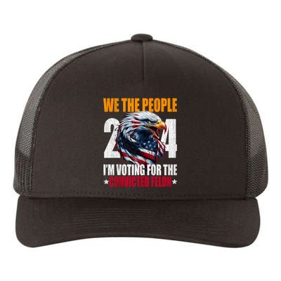 We The People 2024 IM Voting For The Convicted Felon Eagle Yupoong Adult 5-Panel Trucker Hat