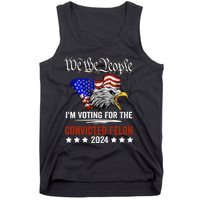 We The People 2024 Im Voting For The Convicted Felon Eagle Pro Trump Tank Top