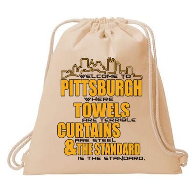 Welcome To Pittsburgh Where Towels Are Terrible Curtains Are Steel Drawstring Bag