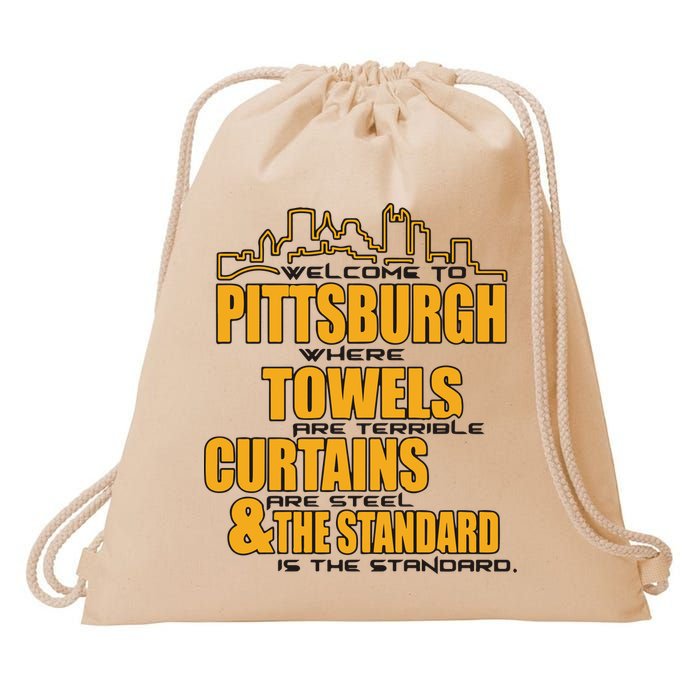 Welcome To Pittsburgh Where Towels Are Terrible Curtains Are Steel Drawstring Bag
