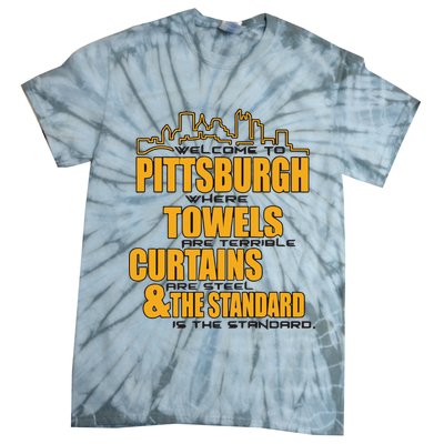 Welcome To Pittsburgh Where Towels Are Terrible Curtains Are Steel Tie-Dye T-Shirt