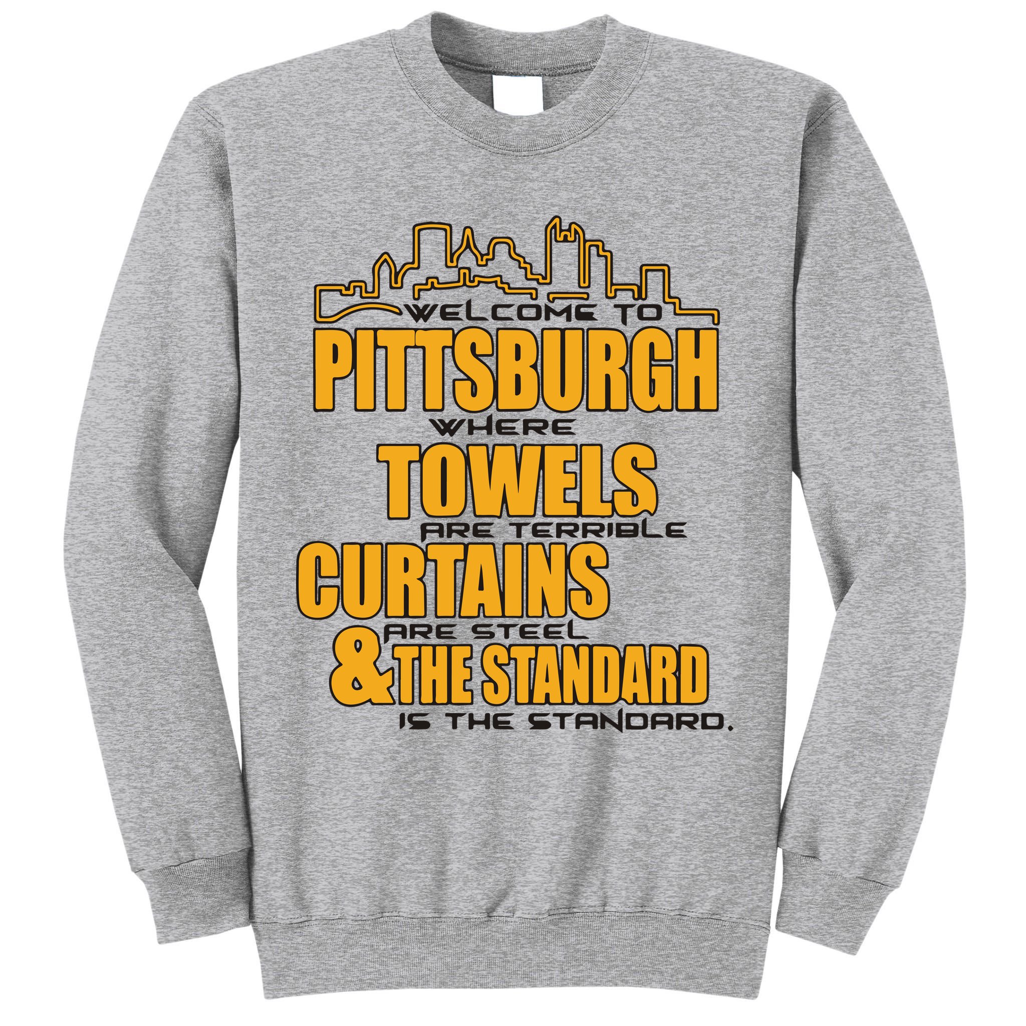 Welcome To Pittsburgh Where Towels Are Terrible Curtains Are Steel Tall Sweatshirt