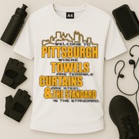 Welcome To Pittsburgh Where Towels Are Terrible Curtains Are Steel Cooling Performance Crew T-Shirt