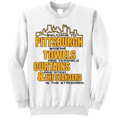 Welcome To Pittsburgh Where Towels Are Terrible Curtains Are Steel Sweatshirt