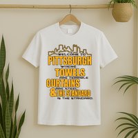 Welcome To Pittsburgh Where Towels Are Terrible Curtains Are Steel T-Shirt