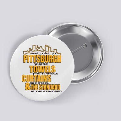 Welcome To Pittsburgh Where Towels Are Terrible Curtains Are Steel Button