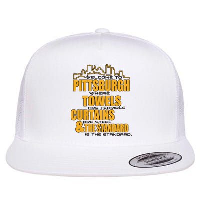 Welcome To Pittsburgh Where Towels Are Terrible Curtains Are Steel Flatbill Hat