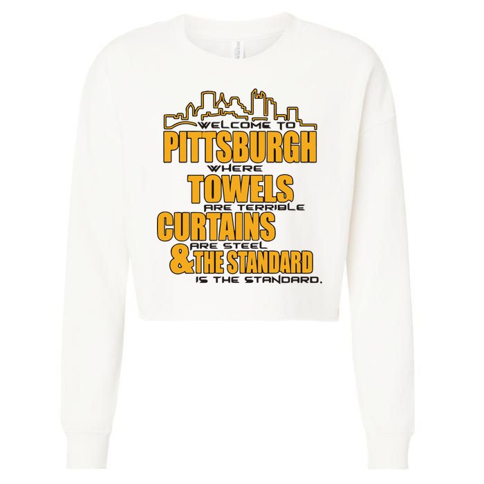 Welcome To Pittsburgh Where Towels Are Terrible Curtains Are Steel Cropped Pullover Crew