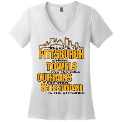 Welcome To Pittsburgh Where Towels Are Terrible Curtains Are Steel Women's V-Neck T-Shirt