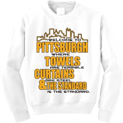 Welcome To Pittsburgh Where Towels Are Terrible Curtains Are Steel Kids Sweatshirt
