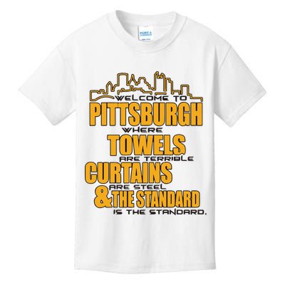 Welcome To Pittsburgh Where Towels Are Terrible Curtains Are Steel Kids T-Shirt